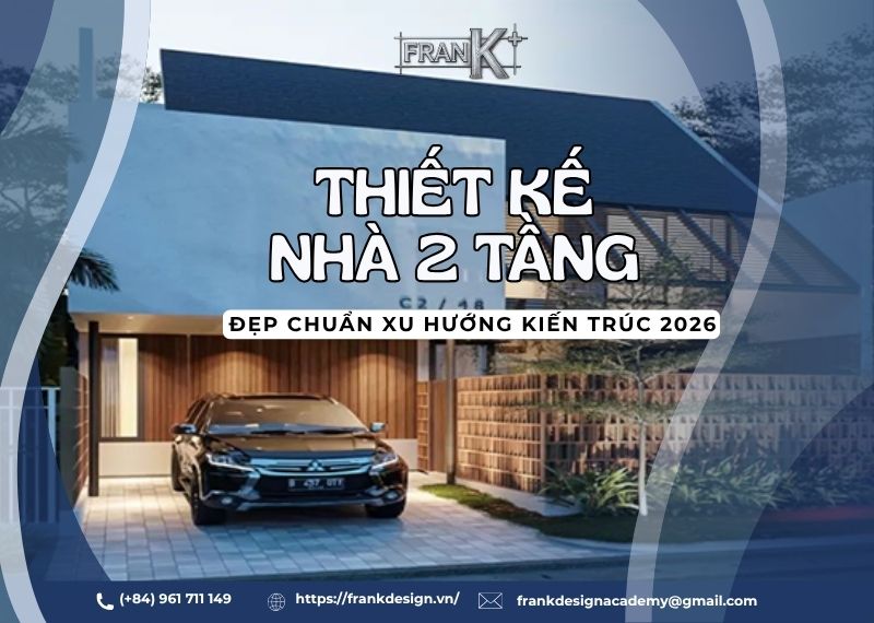 THIẾT KẾ NHÀ 2 TẦNG ĐẸP CHUẨN XU HƯỚNG KIẾN TRÚC 2026
